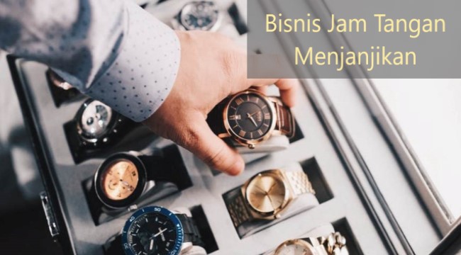 Bisnis Jam Tangan Menjanjikan
