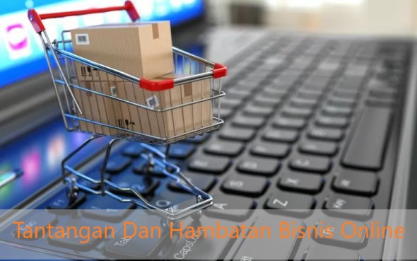 Tantangan Dan Hambatan Bisnis Online