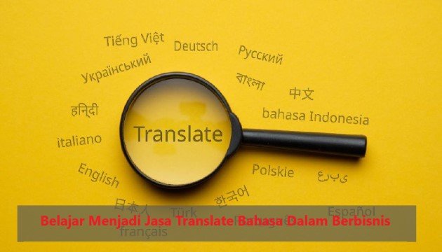 Belajar Menjadi Jasa Translate Bahasa Dalam Berbisnis