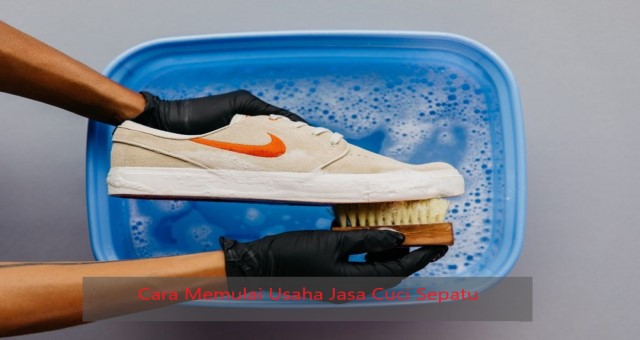 Cara Memulai Usaha Jasa Cuci Sepatu