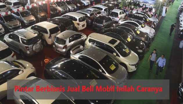 Pintar Berbisnis Jual Beli Mobil Inilah Caranya