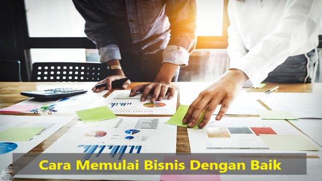 Cara Memulai Bisnis Dengan Baik