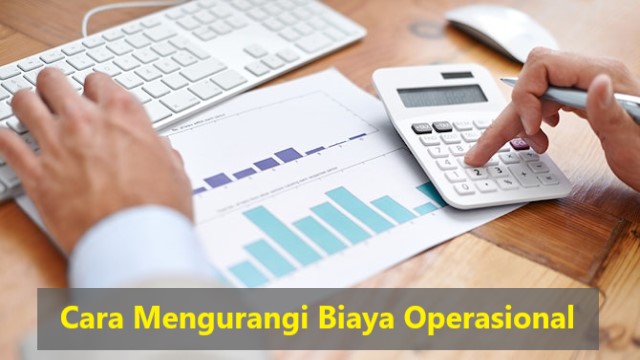 Cara Mengurangi Biaya Operasional