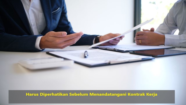 Harus Diperhatikan Sebelum Menandatangani Kontrak Kerja
