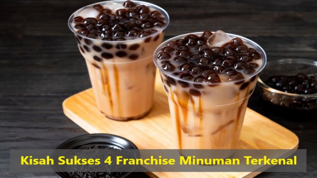 Kisah Sukses 4 Franchise Minuman Terkenal