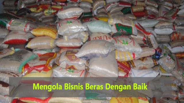 Mengola Bisnis Beras Dengan Baik