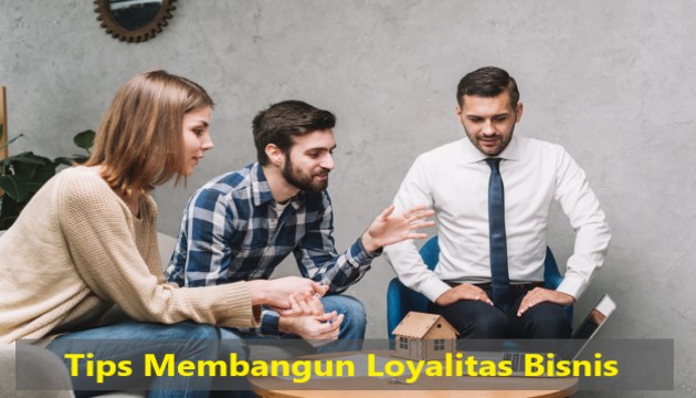 Tips Membangun Loyalitas Bisnis