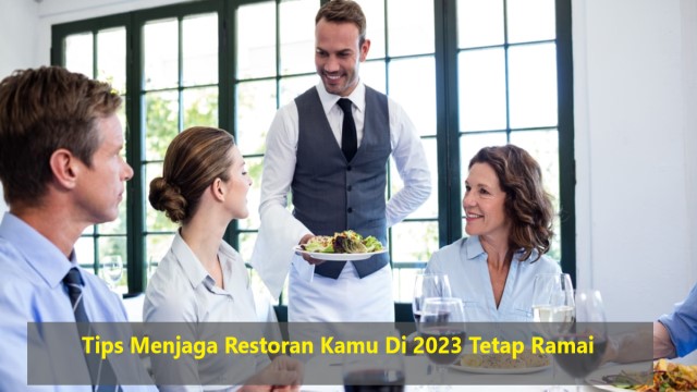 Tips Menjaga Restoran Kamu Di 2023 Tetap Ramai