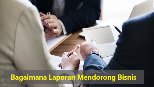 Bagaimana Laporan Mendorong Bisnis