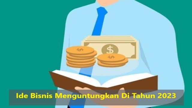 Ide Bisnis Menguntungkan Di Tahun 2023