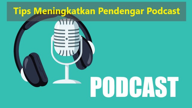Tips Meningkatkan Pendengar Podcast
